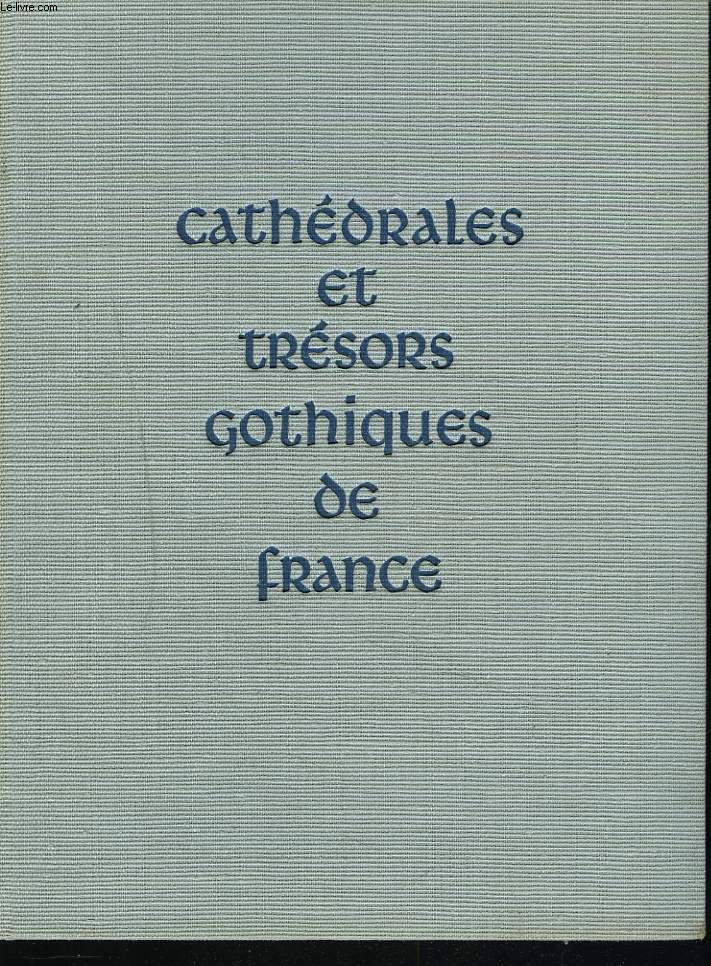 CATHEDRALES ET TRESORS GOTHIQUES DE FRANCE