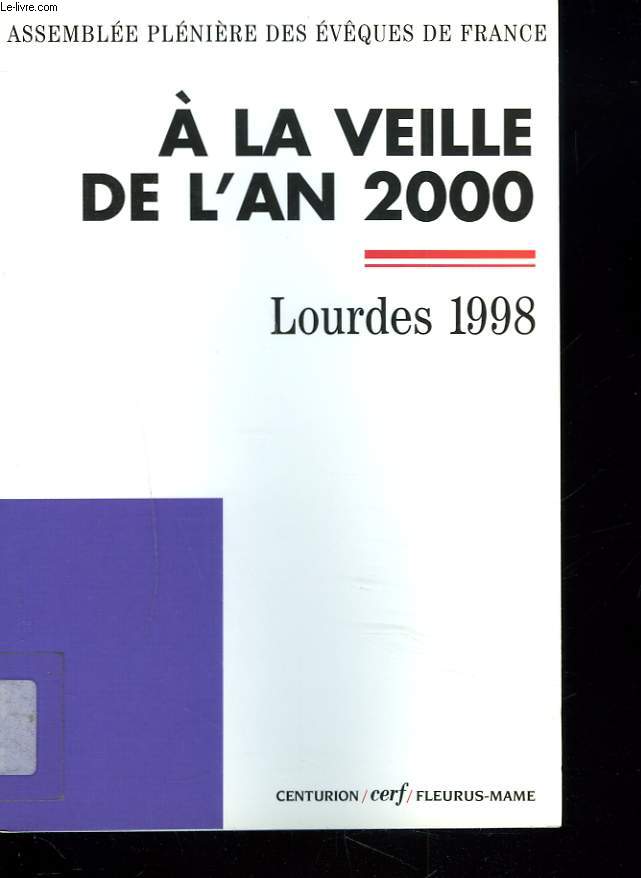 ASSEMBLEE PLENIERE DES EVEQUESDE FRANCE. A LA VEILLE DE L'AN 2000. LOURDES 1998.