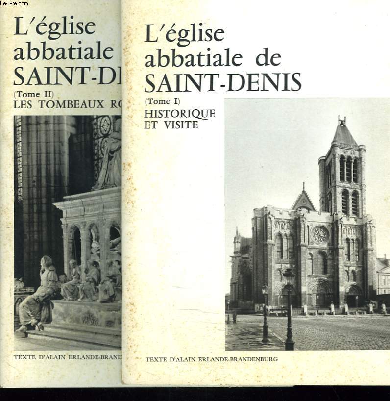 L'EGLISE ABBATIALE DE SAINT-DENIS. TOME I : HISTORIQUE ET VISITE / TOME II : LES TOMBEAUX ROYAUX.