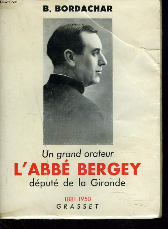 UN GRAND ORATEUR. L'ABBE BERGEY. DEPUTE DE LA GIRONDE (1881-1950).