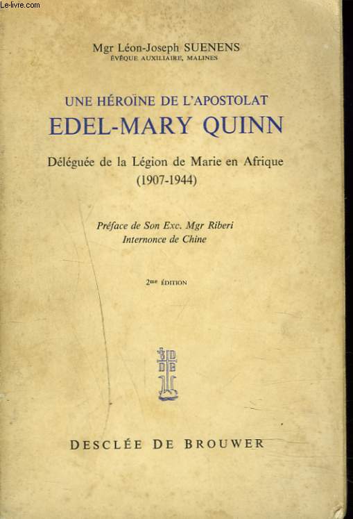 UNE HERONE DE L'APOSTOLAT. EDEL-MARY QUINN. DELEGUEE DE LA LEGION DE MARIE EN AFRIQUE. 1907-1944.