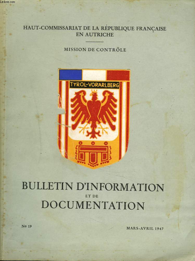 BULLETIN D'INFORMATION ET DE DOCUMENTATION N19, MARS-AVRIL 1947. INSTALLATION DU TRIBUNAL SUPERIEUR FRANCAIS  INNSBRUCK/ A.G. DES RESISTANTS ET DES COMBATTANTS VOLONTAIRES DE LA LIBERATION (ZONE AUTRICHE)/ LA CONDITION INTERNATIONALE DE L'AUTRICHE / ...