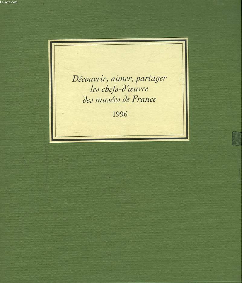 DECOUVRIR, AIMER, PARTAGER LES CHEFS-D'OEUVRE DES MUSEES DE FRANCE, 1996.