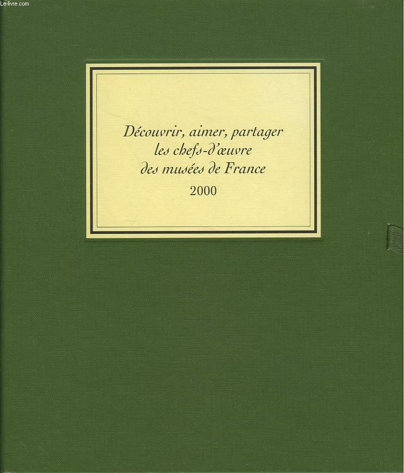 DECOUVRIR, AIMER, PARTAGER LES CHEFS-D'OEUVRE DES MUSEES DE FRANCE, 2000.