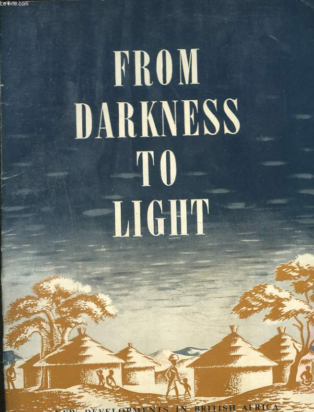FROM DARKNESS TO LIGHT. NEW DEVELOPMENTS IN BRITISH AFRICA.