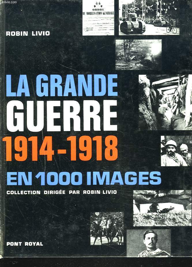 LA GRANDE GUERE 1914-1918 EN 1000 IMAGES.