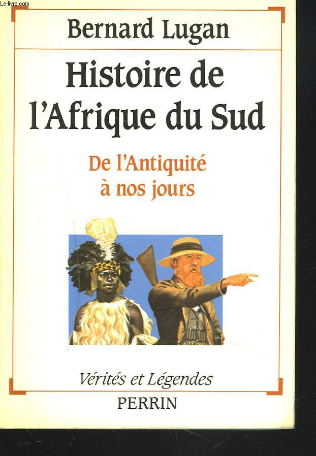 HISTOIRE DE L'AFRIQUE DU SUD. DE L4ANTIQUITE A NOS JOURS.