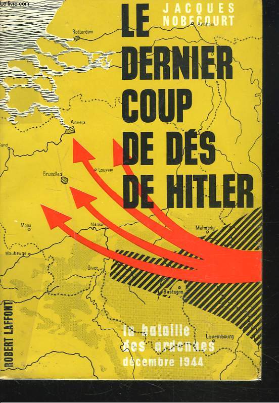 LE DERNIER COUP DE DES DE HITLER. LA BATAILLE DES ARDENNES, DECEMBRE 1944.