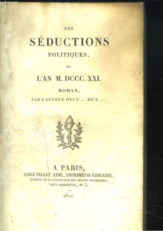 LES SEDUCTIONS POLITIQUES ou L'AN M.DCCC.XXI. ROMAN.