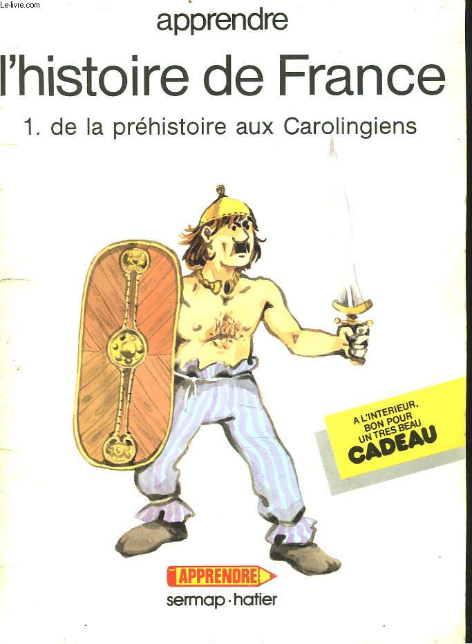 APPRENDRE L'HISTOIRE DE FRANCE. 1. DE LA PREHISTOIRE AUX CAROLINGIENS.