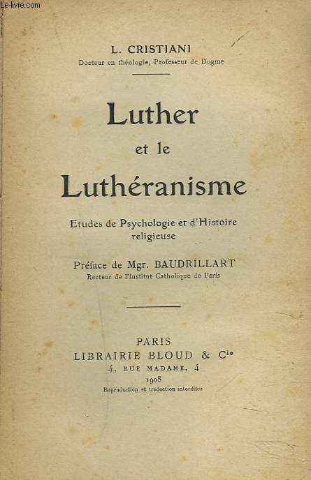 LUTHER ET LE LUTHERANISME. ETUDES DE PSYCHOLOGIE ET D'HISTOIRE RELIGIEUSE.