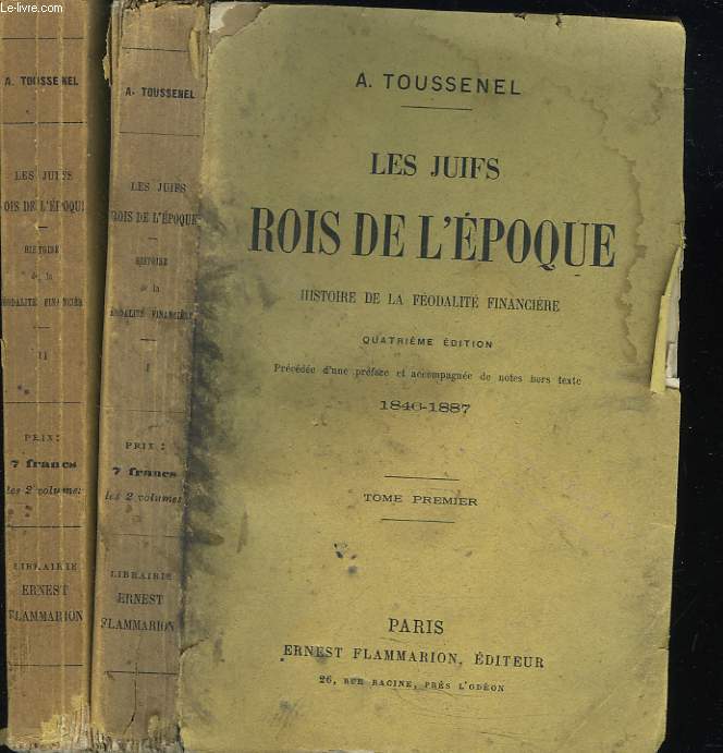 LES JUIFS, ROIS DE L'EPOQUE. HISTOIRE DE LA FEODALITE FINANCIERE. 1846-1887. TOME PREMIER ET TOME DEUXIEME.