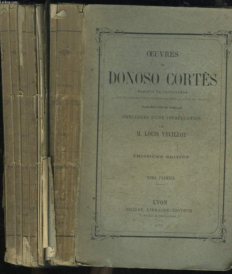 OEUVRES DE DONOSO CORTES, MARQUIS DE VALDEGAMAS. Ancien Ambassadeur d'Espagne, prs la Cour de France, publies par sa famille. TOMES I ET II.
