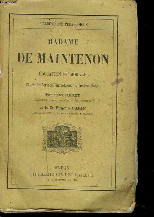 MADAME DE MAINTENON. EDUCATION ET MORALE. CHOIX DE LETTRES, ENTRETIENS ET INSTRUCTIONS.