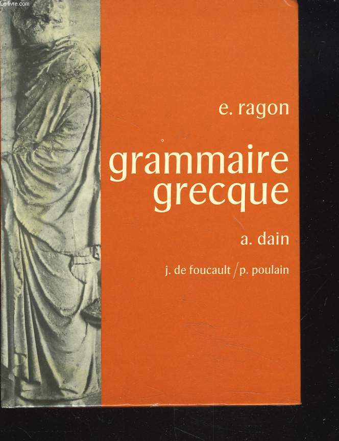 GRAMMAIRE GRECQUE ENTIEREMENT REFONDUE PAR A. DAIN, J.-A. DE FOUCAULT et P. POULAIN.