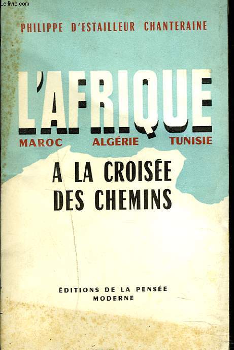 L'AFRIQUE. MAROC, ALGERIE, TUNISIE. A LA CROISEE DES CHEMINS.