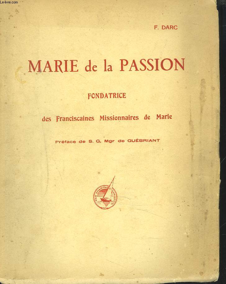 MARIE DE LA PASSION. FONDATRICE DES FRANCISCAINES MISSIONNAIRES DE MARIE.