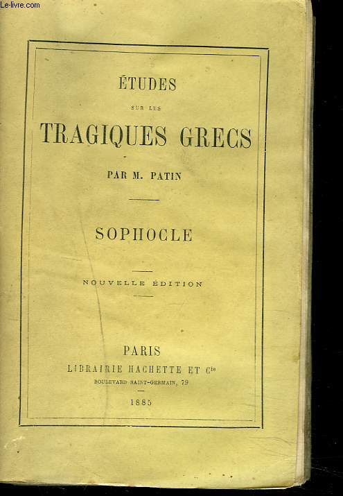 ETUDES SUR LES TRAGIQUES GRECS par H. PATIN. SOPHOCLE.