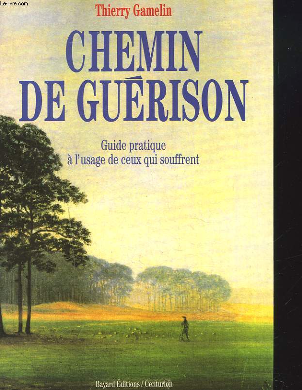 CHEMIN DE GUERISON. GUIDE PRATIQUE A L'USAGE DE CEUX QUI SOUFFRENT