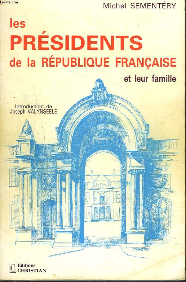 LES PRESIDENTS DE LA REPUBLIQUE FRANCAISE ET LEUR FAMILLE