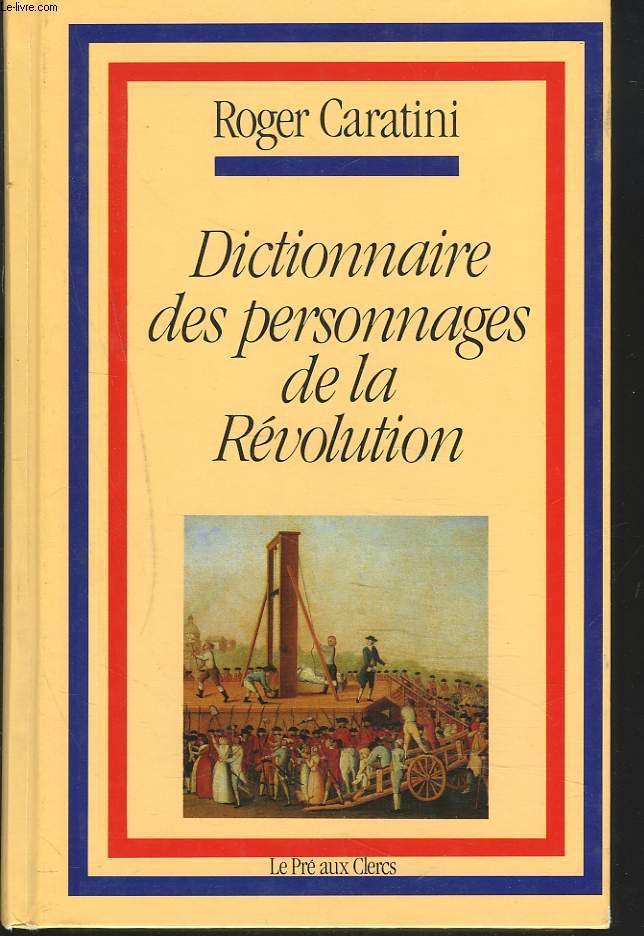 DICTIONNAIRE DES PERSONNAGES DE LA REVOLUTION
