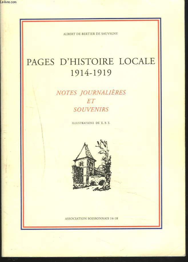 PAGES D'HISTOIRE LOCALE 1914-1919. NOTES JOURNALIERES ET SOUVENIRS.