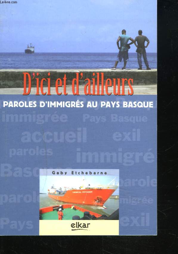 D'ICI ET D'AILLEURS. PAROLES D'IMMIGRES AU PAYS BASQUE.