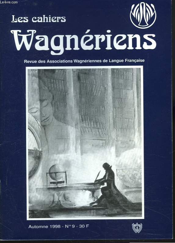 LES CAHIERS WAGNERIENS. REVUE DES ASSOCIATIONS WAGNERIENNES FRANCAISES. AUTOMNE 1998, N9. MUSIQUE FRANCAISEET MUSIQUE GERMANIQUE A TRAVERS LE JOURNAL DE COSIMA WAGNER par MICHELE BIGET/ R. WAGNER, UN GRAND ECRIVAIN MECONNU par F. GAGNEUX / ...