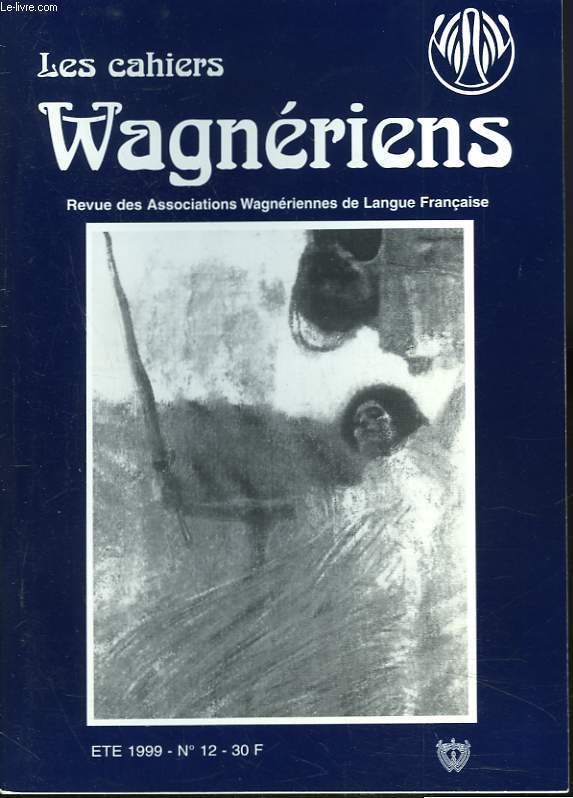 LES CAHIERS WAGNERIENS. REVUE DES ASSOCIATIONS WAGNERIENNES FRANCAISES. ETE 1999, N12. WOLFGANG WAGNER RECU A L'ACADEMIE DU DISQUE LYRIQUE par H.-P. BLOTTIER/ LA WALKYRIE A TOULOUSE par CYRIL PLANTE/ LA GUERRE DES SEXES DANS LE RING par J. GRILLIAT/ ...