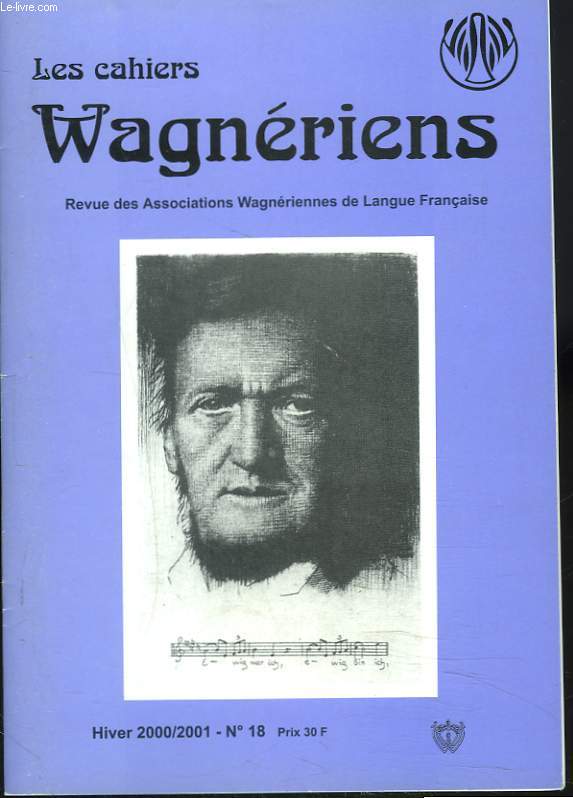 LES CAHIERS WAGNERIENS. REVUE DES ASSOCIATIONS WAGNERIENNES. HIVER 2000-2001, N18. HUIT PLAQUES POUR RICHI par H. PERRIER/ FESTIVAL DE BAYREUTH 2000 par S. SERRET/ TANNHUSER DE RETOUR A TOULOUSE / R. WAGNER ET L'ESTHETISME DE LA MUSIQUE ABSOLUE...