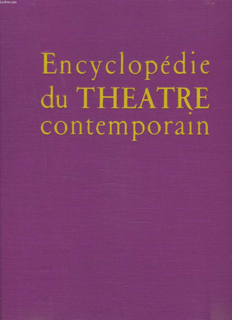 ENCYCLOPEDIE DU THEATRE CONTEMPORAIN EN 2 VOLUMES. VOLUME I : 1850-1914 / VOL. II : 1917-1950.