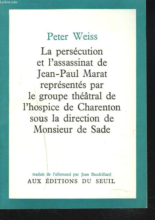 LA PERSECUTION ET L'ASSASSINAT DE JEAN-PAUL MARAT reprsents par le groupe thtral de l'hospice de Charenton sous la direction de Monsieur de Sade.