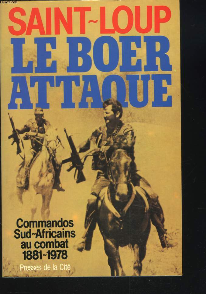 LE BOER ATTAQUE. COMMANDOS SUD-AFRICAINS AU COMBAT 1881-1978.