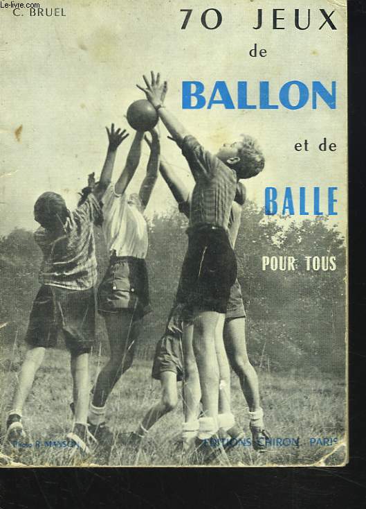 70 JEUX DE BALLON ET DE BALLE POUR TOUS.