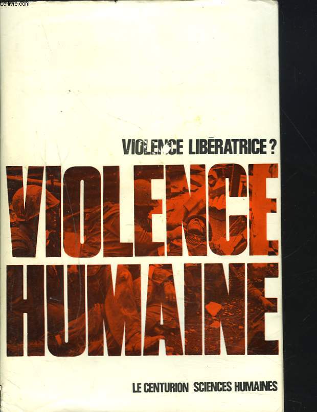 VIOLENCE HUMAINE. VIOLENCE LIBERATRICE ?