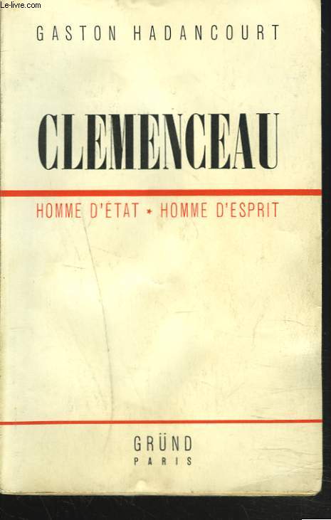 CLEMENCEAU. HOMME D'ETAT, HOMME D'ESPRIT.