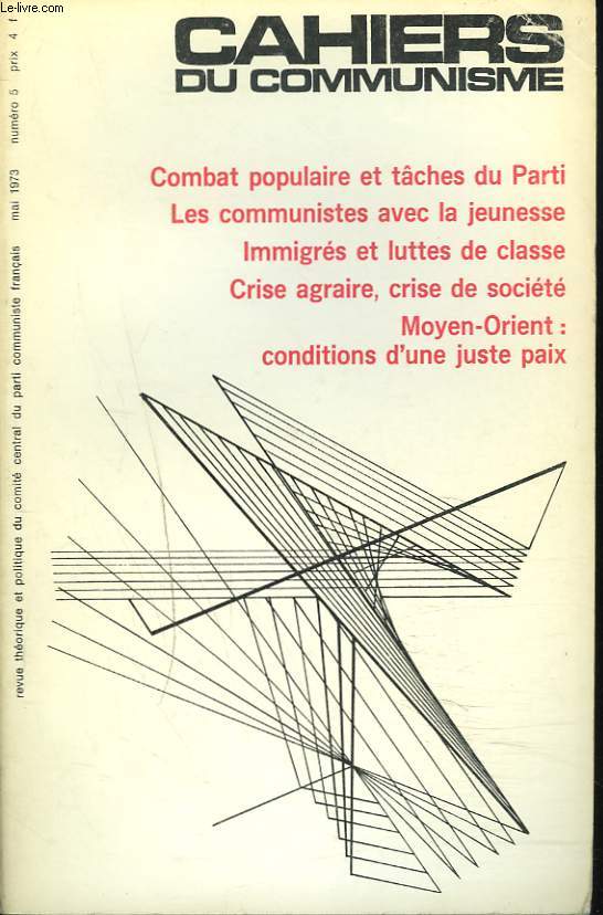 CAHIERS DU COMMUNISME N5, MAI 1973. COMBAT POPULAIRE ET TCHES DU PARTI/ LES COMMUNISTES AVEC LA JEUNESSE/ IMMIGRES ET LUTTES DE CLASSE/ CRISE AGRAIRE, CRISE DE SOCIETE / MOYEN-ORIENT: CONDITIONS D'UNE JUSTE PAIX / ...