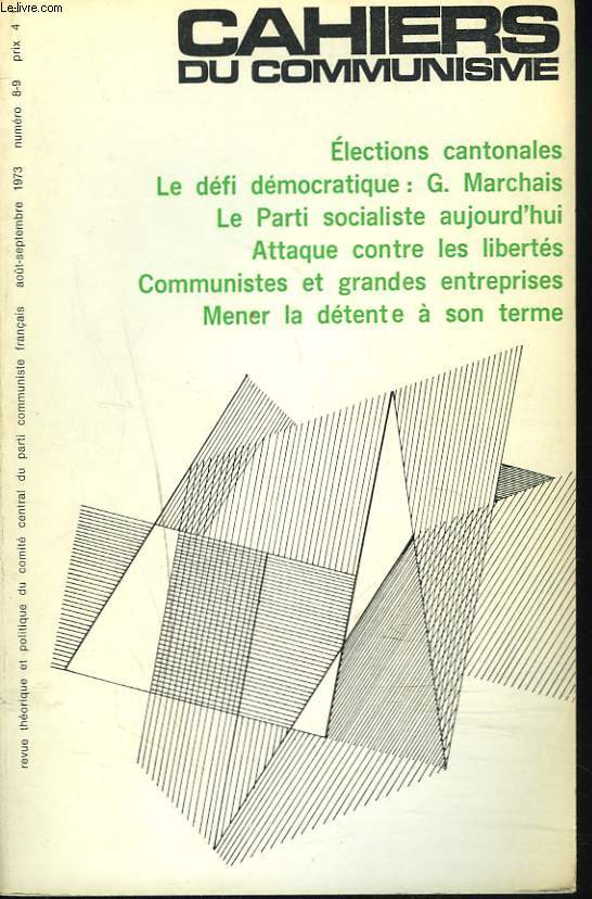 CAHIERS DU COMMUNISME N8-9, AOT-SEPTEMBRE 1973. ELECTIONS CANTONALES / LE DEFI DEMOCRATIQUE: G. MARCHAIS/ LE PARTI SOCIALISTE AUJOURD'HUI/ ATTAQUE CONTRE LES LIBERTES / COMMUNISTES ET GRANDES ENTREPRISES/ MENER LA DETENTE A SON TERME / ...