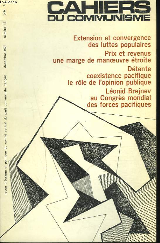 CAHIERS DU COMMUNISME N12, DECEMBRE 1973. EXTENSION ET CONVERGENCE DES LUTTES POPULAIRES / PRIX ET REVENUS, UNE MARGE DE MANOEUVRE ETROITE / DETENTE COEXISTENCE PACIFIQUE, LE RLE DE L'OPINION PUBLIQUE/ LEONID BREJNEV AU CONGRES MONDIAL ...