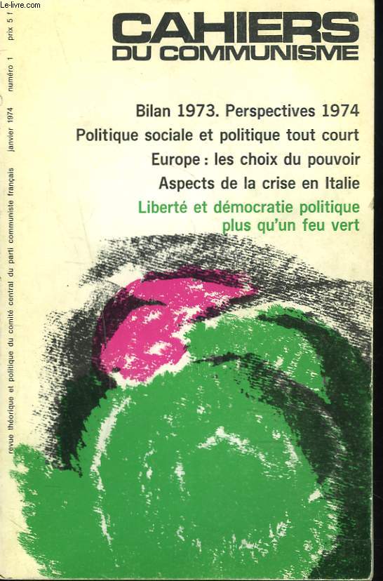CAHIERS DU COMMUNISME N1, JANVIER 1974. BILAN 1973. PERSPECTIVES 1974. POLITIQUE SOCIALE ET POLITIQUE TOUT COURT / EUROPE: LES CHOIX DU POUVOIR/ ASPECTS DE LA CRISE EN ITALIE / LIBERTE ET DEMOCRATIE POLITIQUE PLUS QU'UN FEU VERT.