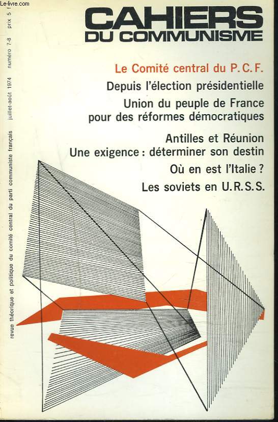 CAHIERS DU COMMUNISME N7-8, JUILLET-AOUT 1974. LE COMITE CENTRAL DU P.C.F. / DEPUIS L'ELECTION PRESIDENTIELLE/ UNION DU PEUPLE DE FRANCE POUR DES REFORMES DEMOCRATIQUES / ANTILLES ET REUNION / UNE EXIGENCE: DETERMINER SON DESTIN / OU EN EST L'ITALIE ?...