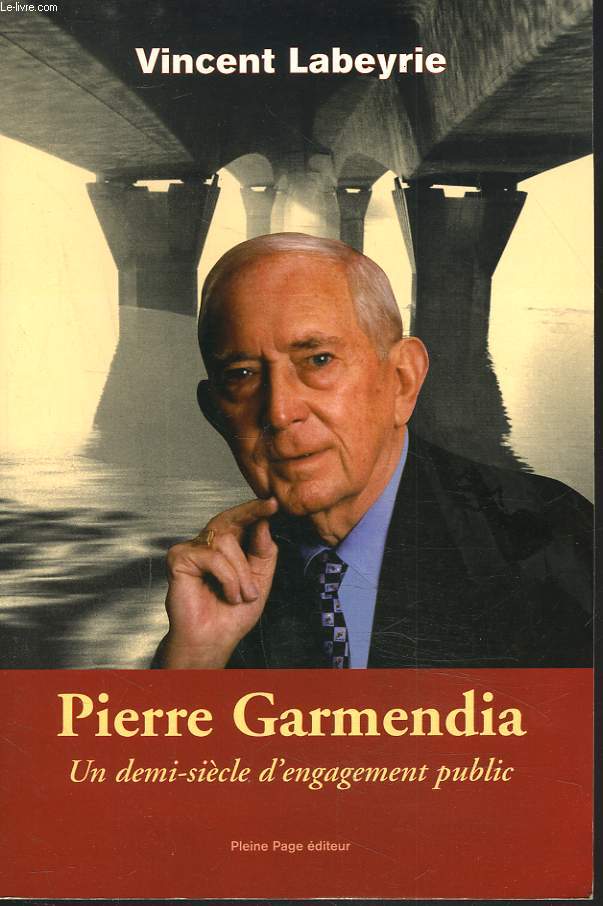 PIERRE GARMENDIA. UN DEMI-SIECLE D'ENGAGEMENT PUBLIC.