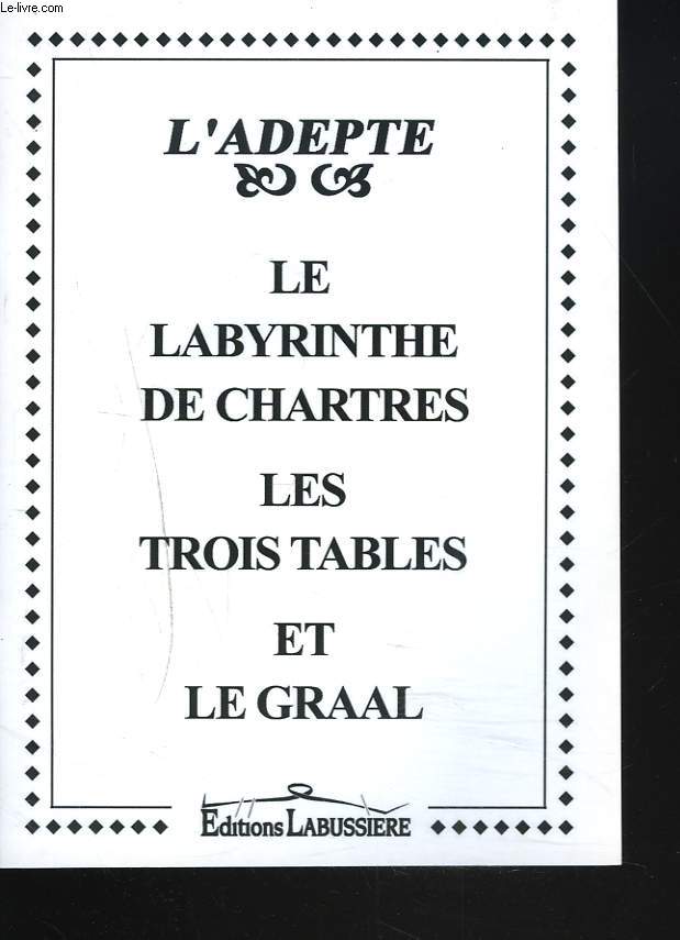 LE LABYRINTHE DE CHARTRES. LES TROIS TABLES ET LE GRAAL.