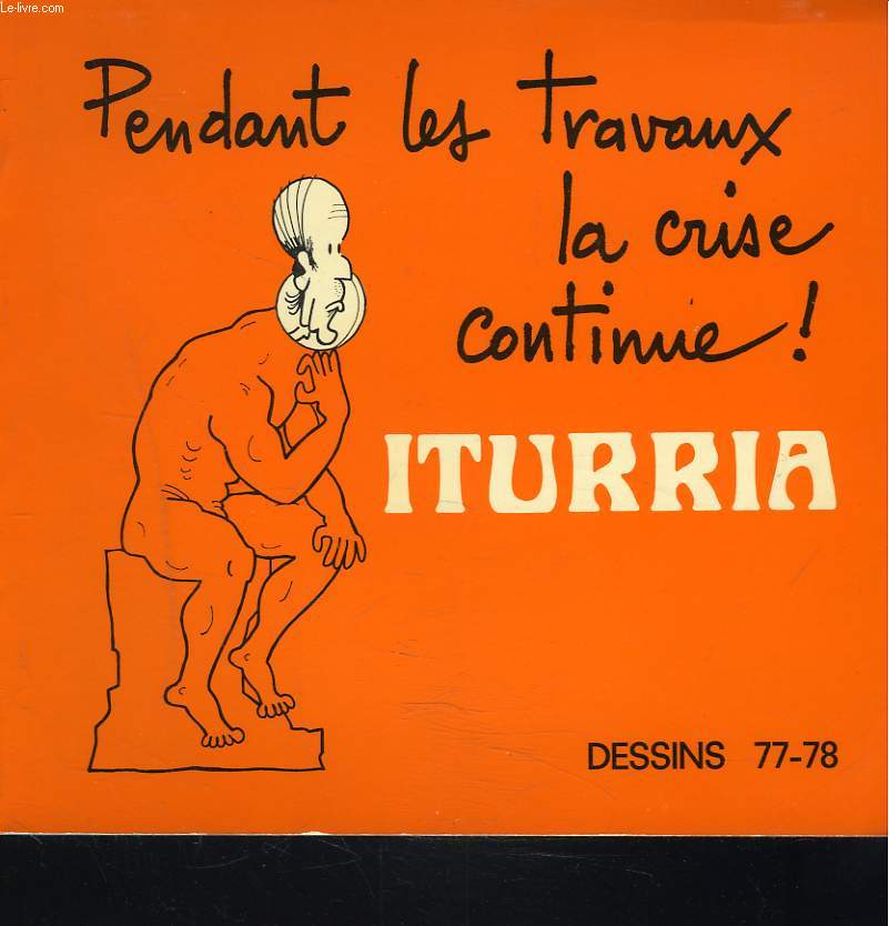 PENDANT LES TRAVAUX, LA CRISE CONTINUE ! DESSINS 77-78.