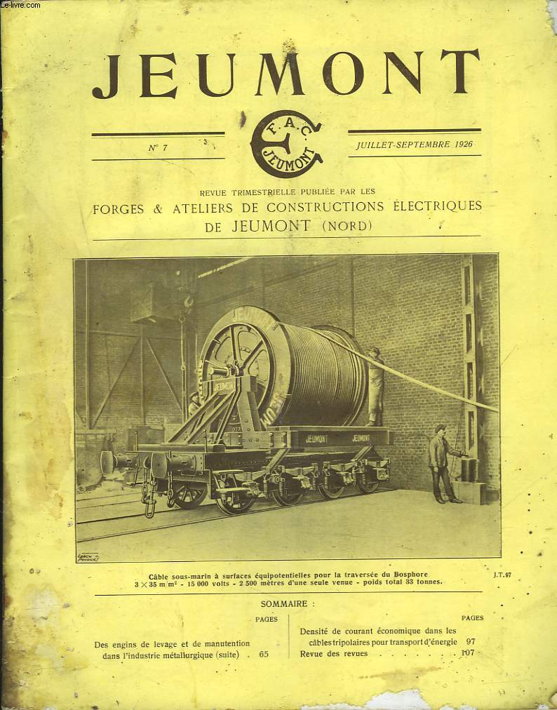 JEUMONT, REVUE TRIMESTRIELLE PUBLIEE PAR LES FORGES ET ATELIERS DE CONSTRUCTION ELECTRIQUES DE JEUMONT (NORD), N7, JUILLET-SEPTEMBRE 1926. DES ENGINS DE LEVAGE ET DE MANUTENTION DANS L'INDUSTRIE METALLURGIQUE (SUITE)/ DENSITE DE COURANT ECONOMIQUE...