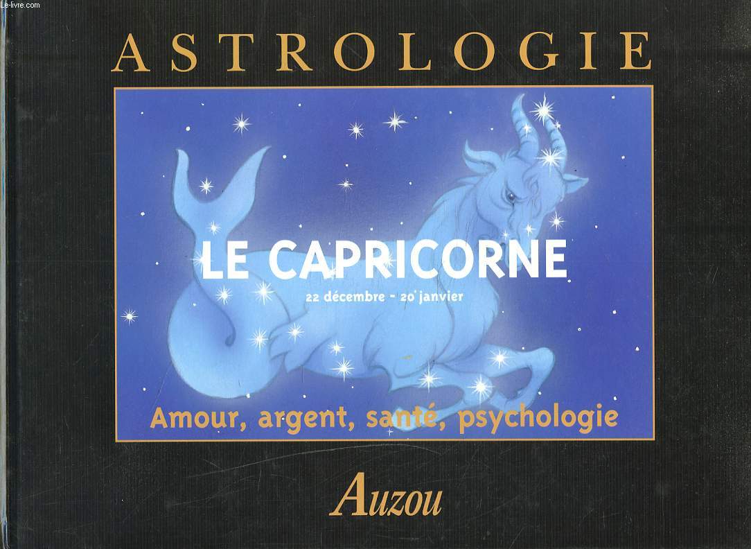 ASTROLOGIE. LE CAPRICORNE 22 DECEMBRE-20 JANVIER. AMOUR, ARGENT, SANTE, PSYCHOLOGIE.