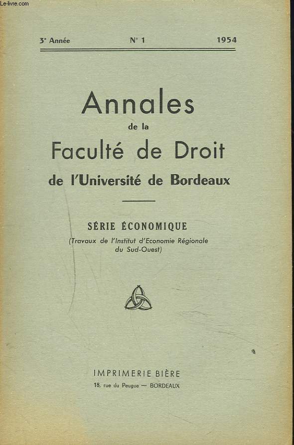 ANNALES DE LA FACULTE DE DROIT DE L'UNIVERSITE DE BORDEAUX. SERIE ECONOMIQUE, 3e ANNEE, N1, 1954. BORDEAUX ET LE PROBLEME DES PORTS FRANCS/ LA VITICULTURE DANS L'ECONOMIE DU BEARN ET DU PAYS BASQUE / SALAIRE ET EMPLOI EN GIRONDE / ...