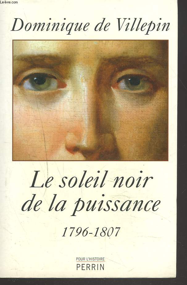 LE SOLEIL NOIR DE LA PUISSANCE. 1796-1807. +ENVOI DE L'AUTEUR