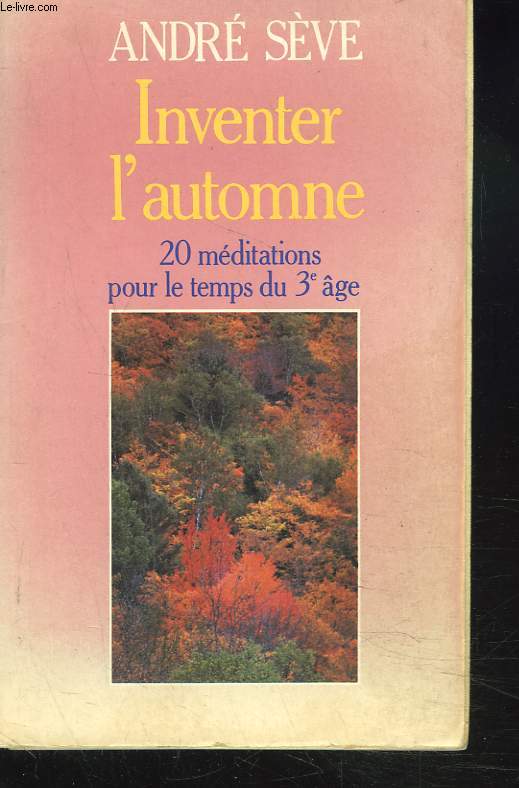 INVENTER L'AUTOMNE. 20 MEDITATIONS POUR LE TEMPS DU 3e AGE.