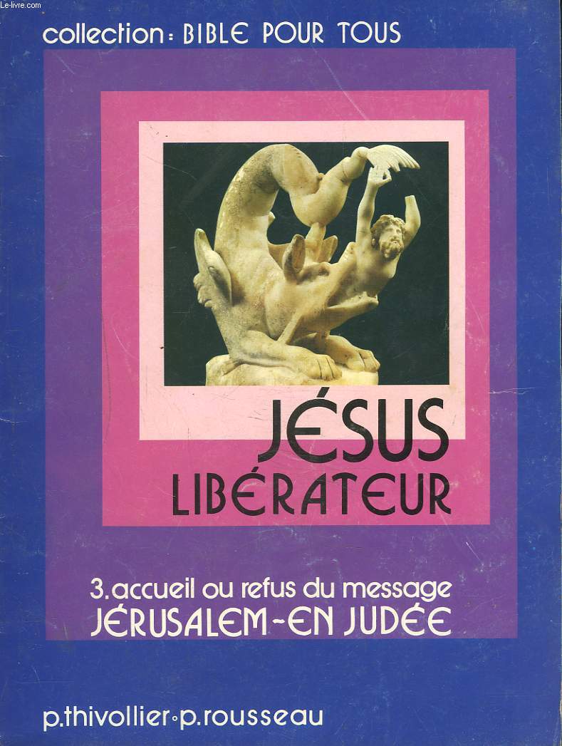 JESUS LIBERATEUR. 3. ACCUEIL OU REFUS DU MESSAGE. JERUSALEM. EN JUDEE.